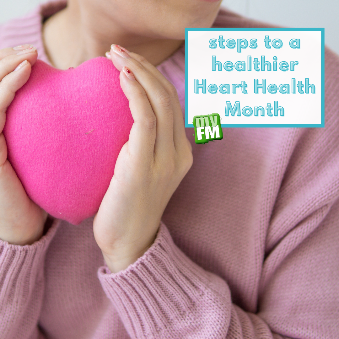 myFM: Steps to a healthier Heart Health Month