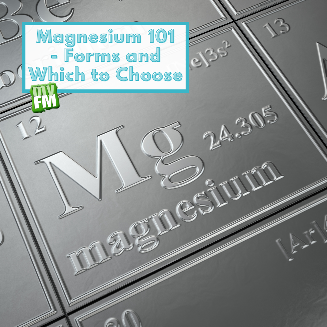 Magnesium 101 - Forms and Which to Choose