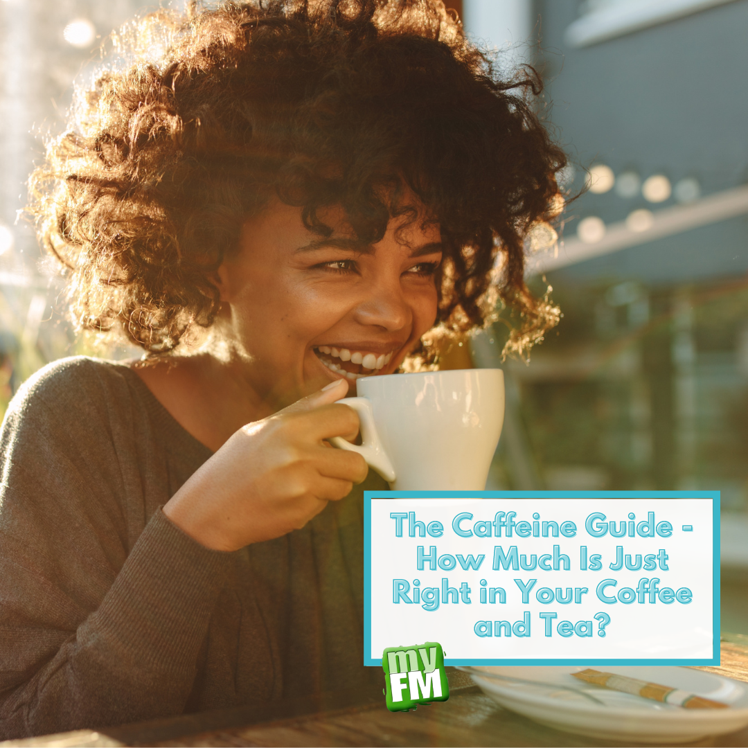 myFM: The Caffeine Guide - How Much Is Just Right in Your Coffee and Tea?